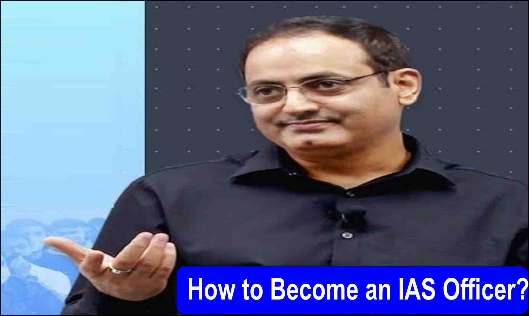 How to Become an IAS Officer? Know the Complete Path in This Blog